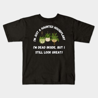 I'm just a haunted houseplant – I'm dead inside, but I still look great. Halloween Kids T-Shirt